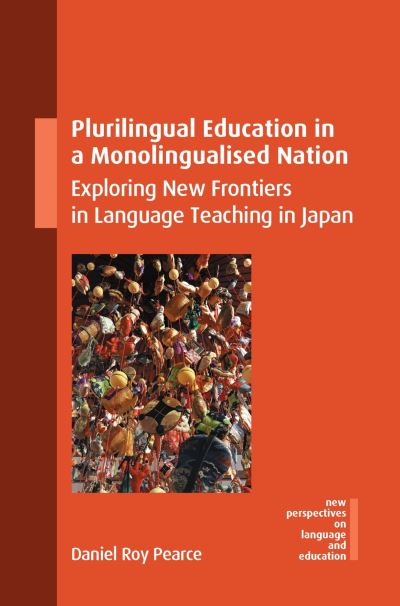 Cover for Daniel Roy Pearce · Plurilingual Education in a Monolingualised Nation: Exploring New Frontiers in Language Teaching in Japan - New Perspectives on Language and Education (Innbunden bok) (2024)