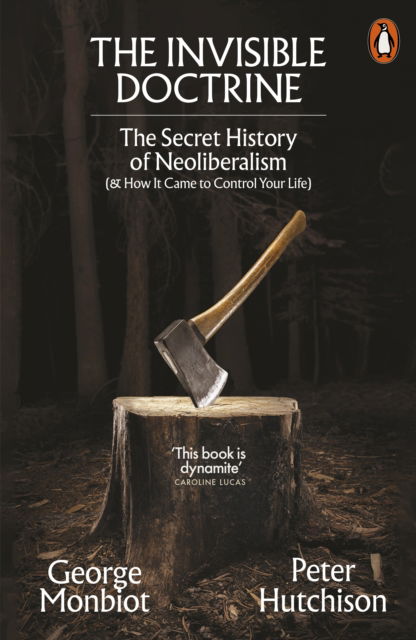 Cover for George Monbiot · The Invisible Doctrine: The Secret History of Neoliberalism (&amp; How It Came to Control Your Life) (Paperback Book) (2025)