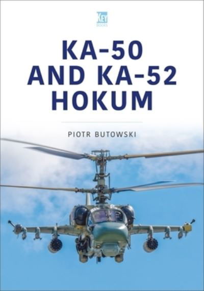 Ka-52 Hokum - Modern Military Aircraft Series - Piotr Butowski - Books - Key Publishing Ltd - 9781802822694 - October 6, 2022