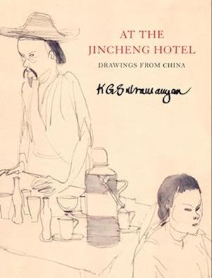 At the Jincheng Hotel: Drawings from China - The India List - K. G. Subramanyan - Kirjat - Seagull Books London Ltd - 9781803094694 - keskiviikko 5. helmikuuta 2025