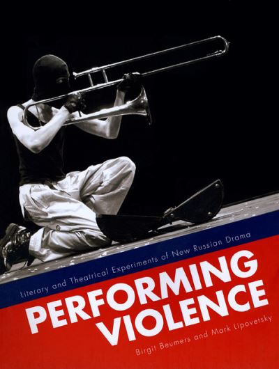 Cover for Birgit Beumers · Performing Violence: Literary and Theatrical Experiments of New Russian Drama (Paperback Book) [2nd edition] (2009)