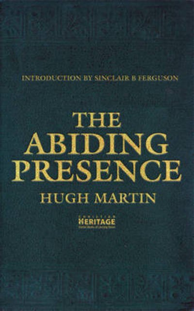 The Abiding Presence - Hugh Martin - Libros - Christian Focus Publications Ltd - 9781845504694 - 20 de julio de 2009