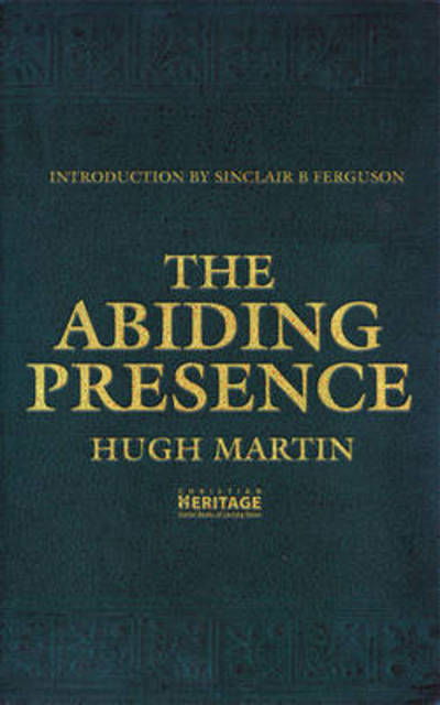 The Abiding Presence - Hugh Martin - Böcker - Christian Focus Publications Ltd - 9781845504694 - 20 juli 2009