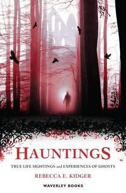 Cover for Rebecca Kidger · Hauntings: True Life Sightings and Experiences of Ghosts (Paperback Book) (2011)