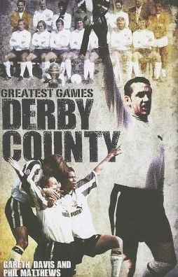 Cover for Gareth Davis · Derby County Greatest Games: The Rams' Fifty Finest Matches - Greatest Games (Hardcover Book) (2013)