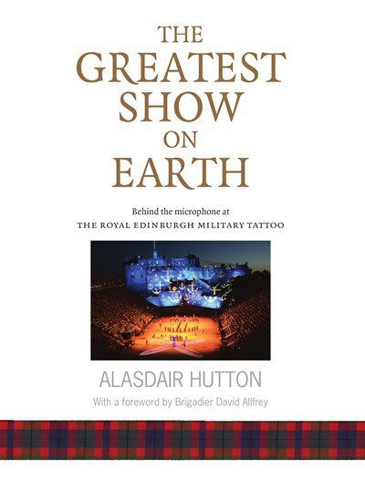 Cover for Alasdair Hutton · The Greatest Show on Earth: Behind the Microphone at The Royal Edinburgh Military Tattoo (Paperback Book) (2016)