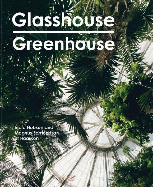 Cover for India Hobson · Glasshouse Greenhouse: Haarkon's world tour of amazing botanical spaces (Hardcover bog) (2018)