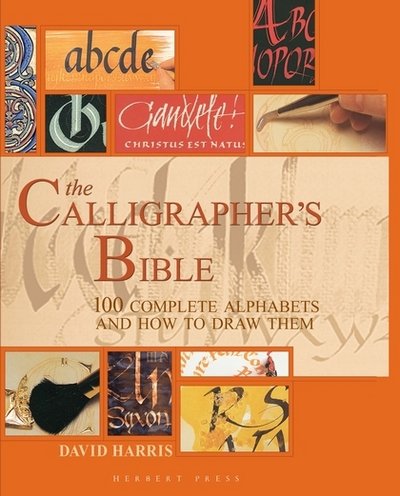 Cover for David Harris · The Calligrapher's Bible: 100 Complete Alphabets and How to Draw Them (Innbunden bok) (2018)