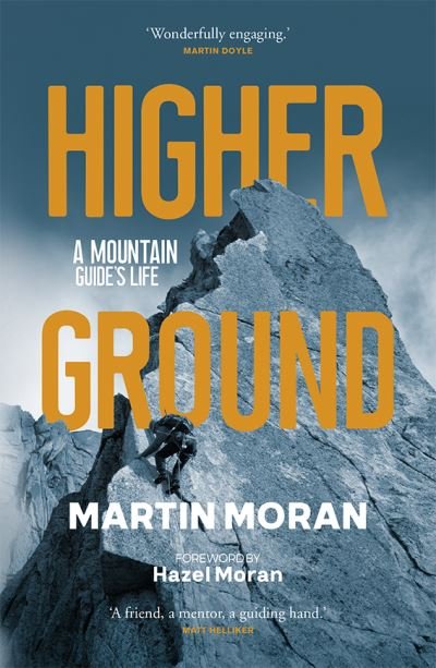 Cover for Martin Moran · Higher Ground: A Mountain Guide's Life (Paperback Bog) [Commemorative edition with a forward by Hazel Mora edition] (2021)