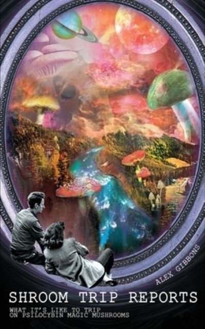 Cover for Alex Gibbons · Shroom Trip Reports - What it's like to trip on Psilocybin Magic Mushrooms (Paperback Book) (2020)
