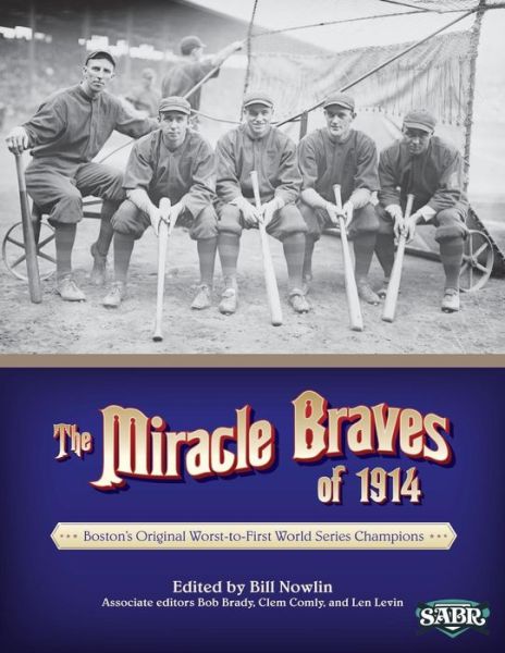 Cover for Bill Nowlin · The Miracle Braves of 1914: Boston's Original Worst-to-first World Series Champions (The Sabr Digital Library) (Volume 18) (Pocketbok) (2014)