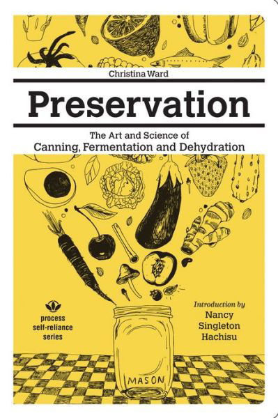 Cover for Christina Ward · Preservation: The Art and Science of Canning, Fermentation and Dehydration: The Art and Science of Canning, Fermentation and Dehydration (Paperback Book) (2017)