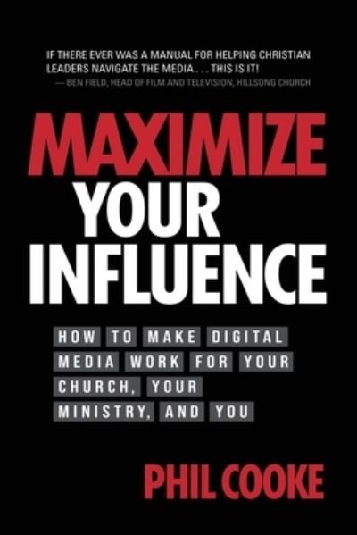 Cover for Phil Cooke · Maximize Your Influence: How to Make Digital Media Work for Your Church, Your Ministry, and You (Paperback Book) (2020)
