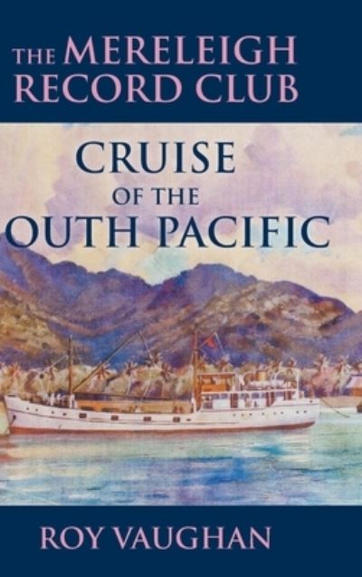 Cover for Roy Vaughan · The Mereleigh Record Club Cruise of the South Pacific (Hardcover Book) (2019)