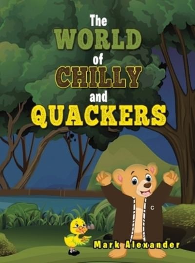 Cover for Mark Alexander · The World of Chilly and Quackers (Hardcover Book) (2021)