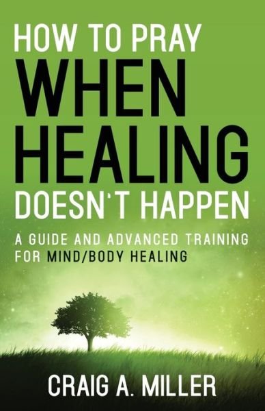 Cover for Craig Miller · How to Pray When Healing Doesn't Happen (Pocketbok) (2021)