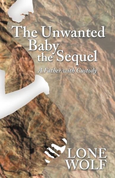 The Unwanted Baby the Sequel - Lone Wolf - Boeken - Westbow Press - 9781973636694 - 16 augustus 2018