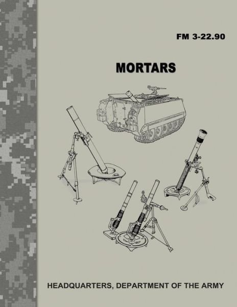 Cover for Department of the Army · Mortars (FM 3-22.90) (Taschenbuch) (2017)