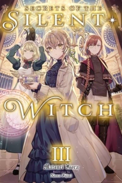 Secrets of the Silent Witch, Vol. 3 - SILENT WITCH LIGHT NOVEL SC - Matsuri Isora - Books - Little, Brown & Company - 9781975351694 - March 21, 2023