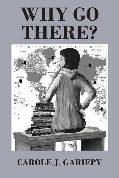 Cover for Carole J. Gariepy · Why Go There? (Book) (2020)