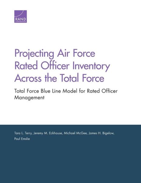 Cover for Tara L Terry · Projecting Air Force Rated Officer Inventory Across the Total Force: Total Force Blue Line Model for Rated Officer Management (Paperback Book) (2019)