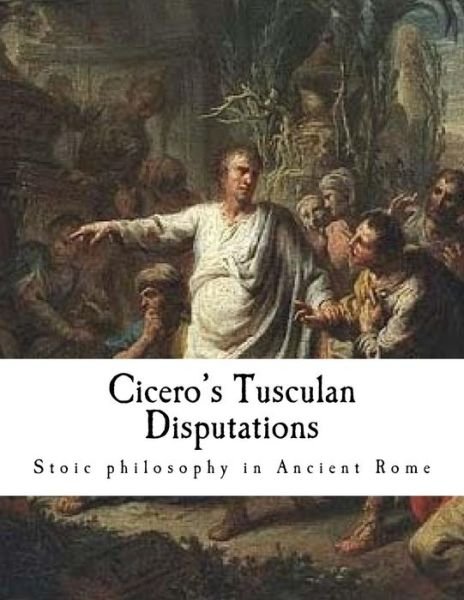 Cover for Marcus Tullius Cicero · Cicero's Tusculan Disputations (Taschenbuch) (2017)