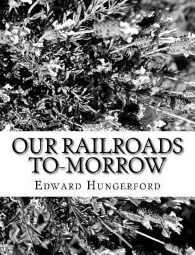 Cover for Edward Hungerford · Our Railroads To-Morrow (Paperback Book) (2017)
