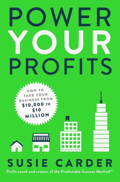 Cover for Susie Carder · Power Your Profits: How to Take Your Business from $10,000 to $10,000,000 (Paperback Book) (2024)