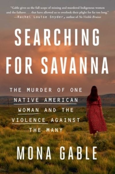 Cover for Mona Gable · Searching for Savanna: The Murder of One Native American Woman and the Violence Against the Many (Paperback Book) (2024)