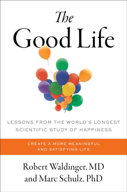 Cover for Robert Waldinger · The Good Life: Lessons from the World's Longest Scientific Study of Happiness (Hardcover Book) (2023)