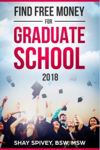 Cover for Shay Spivey · Find FREE Money For Graduate School (Paperback Bog) (2018)