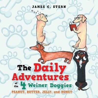Cover for James C Stern · The Daily Adventures of the 4 Weiner Doggies: Peanut, Butter, Jelly, and Honey (Paperback Book) (2020)