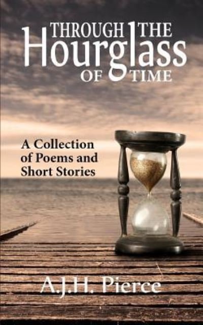 Through the Hourglass of Time - Ms A.J.H. Pierce - Bøger - CreateSpace Independent Publishing Platf - 9781987484694 - 4. april 2018