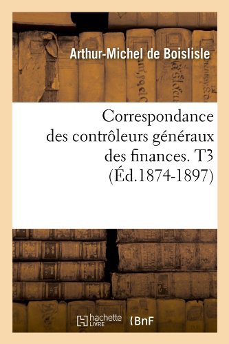 Sans Auteur · Correspondance Des Controleurs Generaux Des Finances. T3 (Ed.1874-1897) - Sciences Sociales (Paperback Bog) [French edition] (2012)