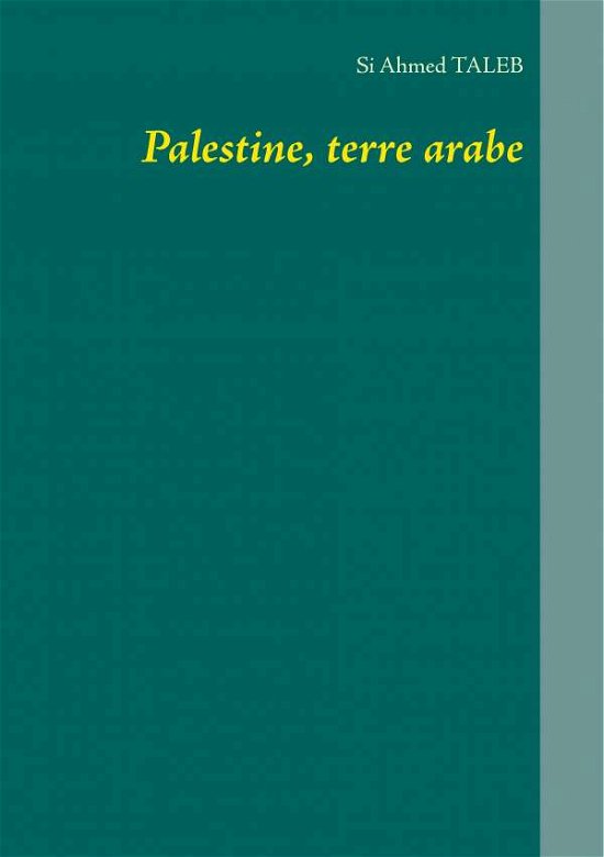 Cover for Si Ahmed Taleb · Palestine, terre arabe (Pocketbok) (2018)