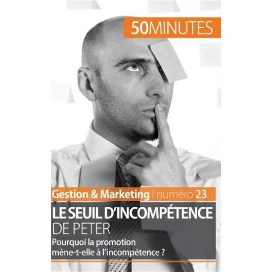 Le seuil d'incompetence de Peter - Gabriel Verboomen - Livres - 50 Minutes - 9782806258694 - 9 décembre 2014