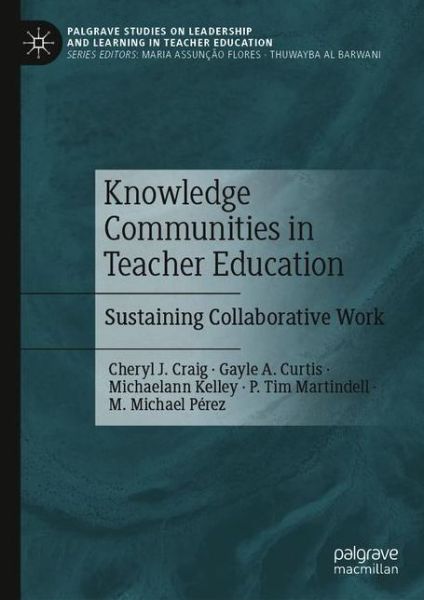 Cover for Cheryl J. Craig · Knowledge Communities in Teacher Education: Sustaining Collaborative Work - Palgrave Studies on Leadership and Learning in Teacher Education (Hardcover Book) [1st ed. 2020 edition] (2020)