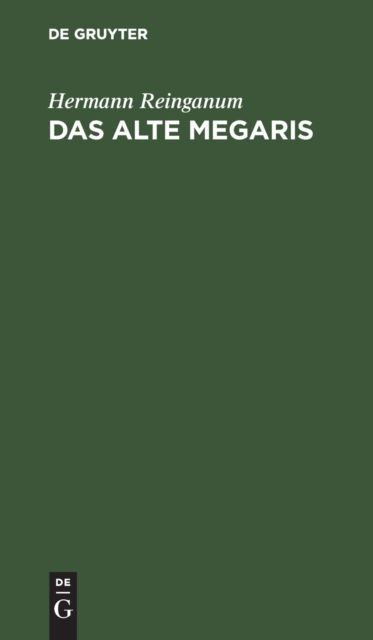 Cover for Hermann Reinganum · Alte Megaris Ein Beitrag Zur Alterthumskunde Griechenlands (Book) (1901)