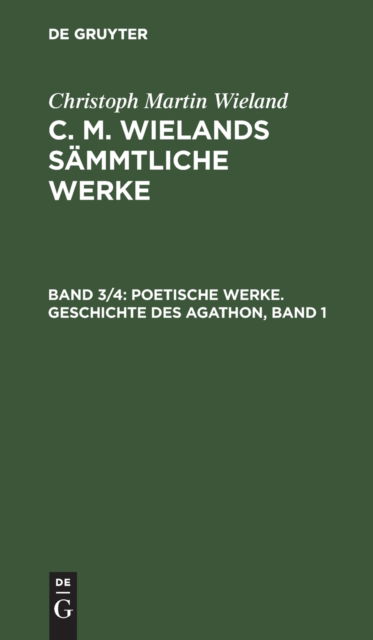 Cover for Christoph Martin Wieland · Poetische Werke. Geschichte des Agathon : Erster Band, aus (Book) (1901)