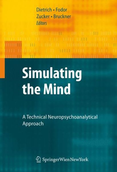 Cover for Dietmar Dietrich · Simulating the Mind: A Technical Neuropsychoanalytical Approach (Paperback Book) [Softcover reprint of hardcover 1st ed. 2009 edition] (2010)