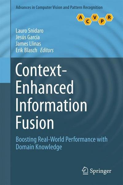 Context-Enhanced Information Fusion: Boosting Real-World Performance with Domain Knowledge - Advances in Computer Vision and Pattern Recognition -  - Bücher - Springer International Publishing AG - 9783319289694 - 6. Juni 2016