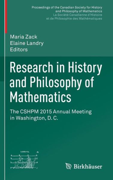 Research in History and Philosophy of Mathematics: The CSHPM 2015 Annual Meeting in Washington, D. C. - Proceedings of the Canadian Society for History and Philosophy of Mathematics/ Societe canadienne d'histoire et de philosophie des mathematiques - - Books - Birkhauser Verlag AG - 9783319432694 - December 16, 2016