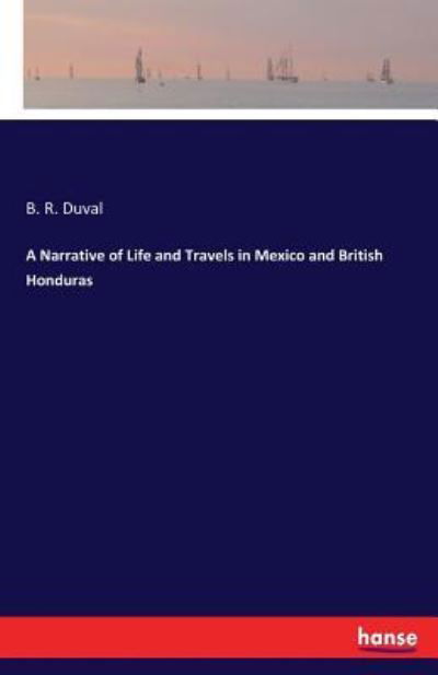 Cover for B R Duval · A Narrative of Life and Travels in Mexico and British Honduras (Paperback Book) (2017)