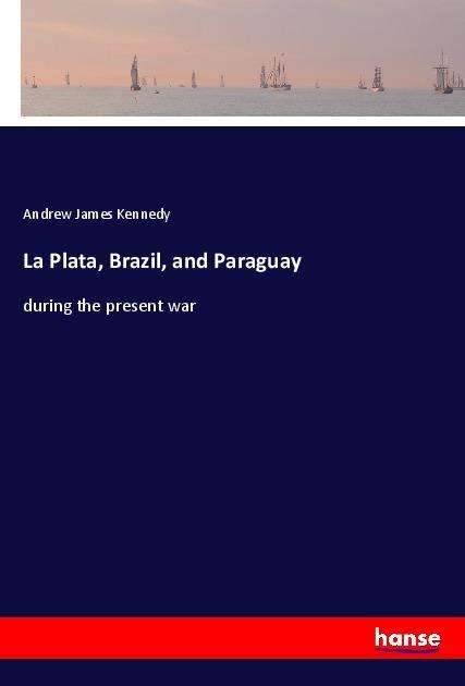 Cover for Kennedy · La Plata, Brazil, and Paraguay (Book)