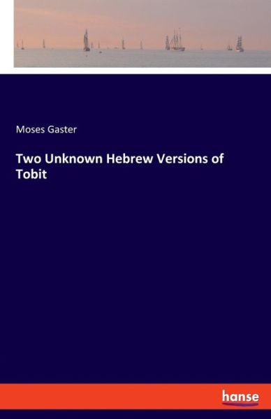 Cover for Moses Gaster · Two Unknown Hebrew Versions of Tobit (Pocketbok) (2019)