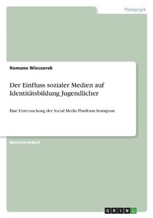 Cover for Romano Wieczorek · Der Einfluss sozialer Medien auf Identitatsbildung Jugendlicher (Paperback Book) (2021)