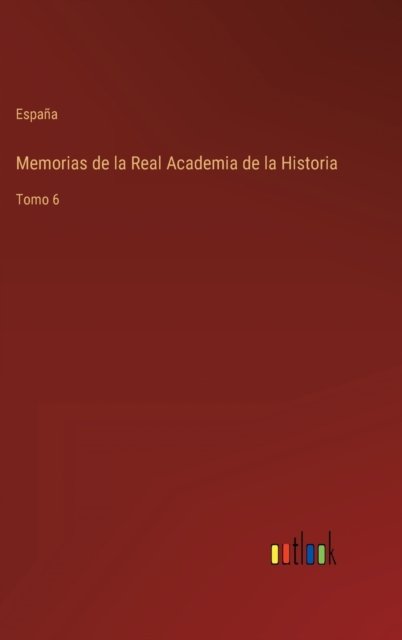 Cover for Espana · Memorias de la Real Academia de la Historia : Tomo 6 (Innbunden bok) (2022)