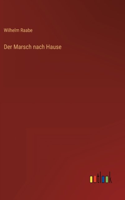 Cover for Wilhelm Raabe · Der Marsch nach Hause (Hardcover Book) (2022)
