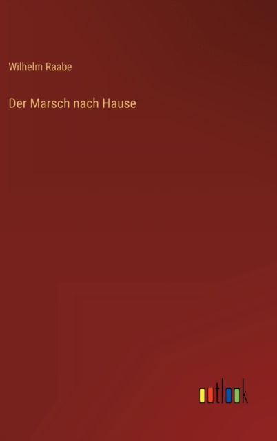 Cover for Wilhelm Raabe · Der Marsch nach Hause (Hardcover Book) (2022)