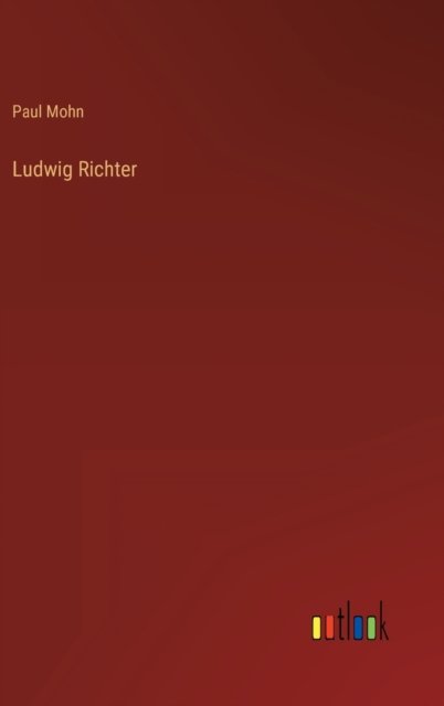 Mohn Paul Mohn · Ludwig Richter (Hardcover Book) (2022)